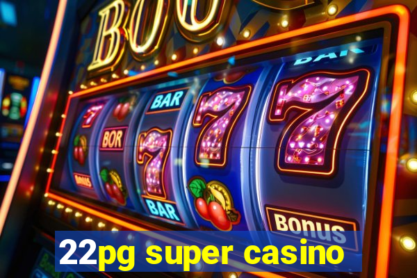 22pg super casino